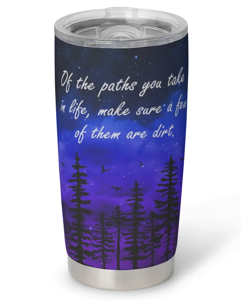 Of The Paths You Take A Life, Make Sure A Few Of Them Are Dirt - Hiking Tumbler