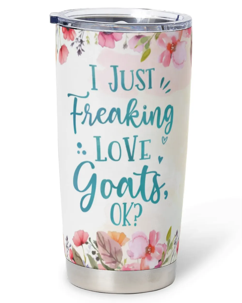 Personalized I Just Freaking Love Goats OK Funny Flower Goat Full Printed Stainless Steel Tumbler (20oz) white 20oz