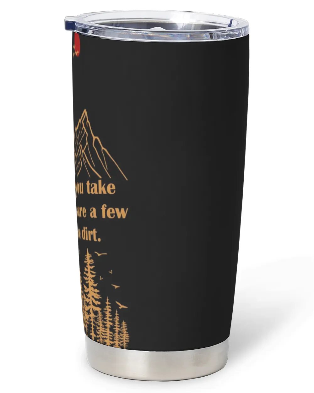Of the paths you take a life, make sure a few of them are dirt hiking tumbler