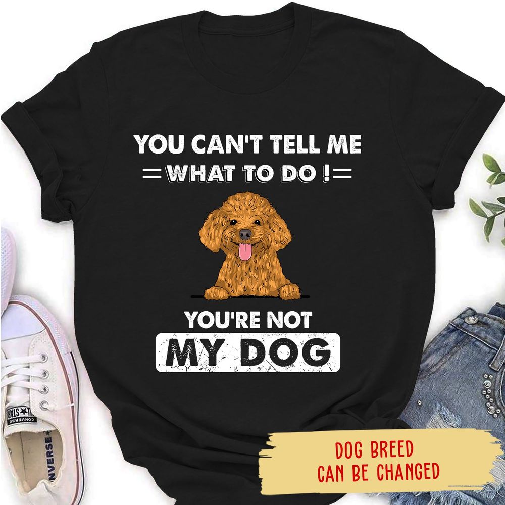 Don‘T Tell Me What To Do - Personalized Custom Women'S T-Shirt