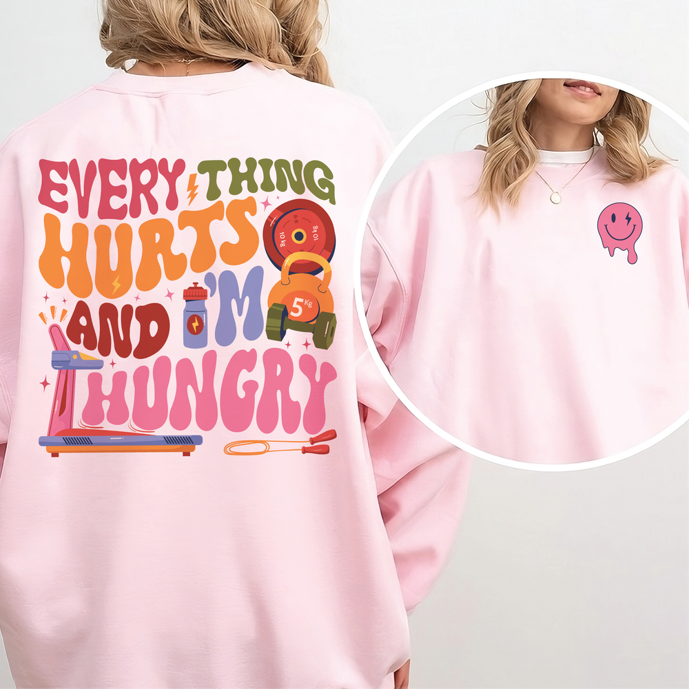 Every thing hurts and i'm hungry shirt Unisex Sweatshirt white s
