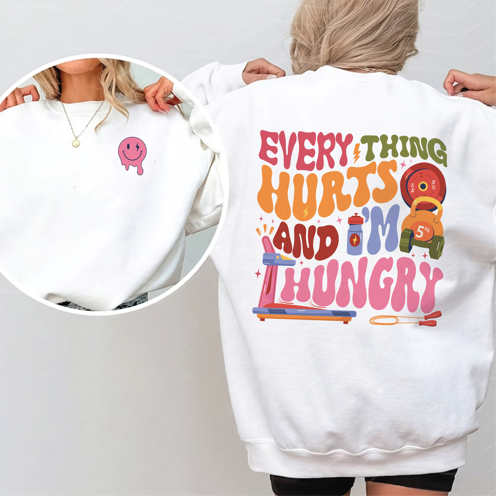 Every thing hurts and i'm hungry shirt Unisex Sweatshirt white s