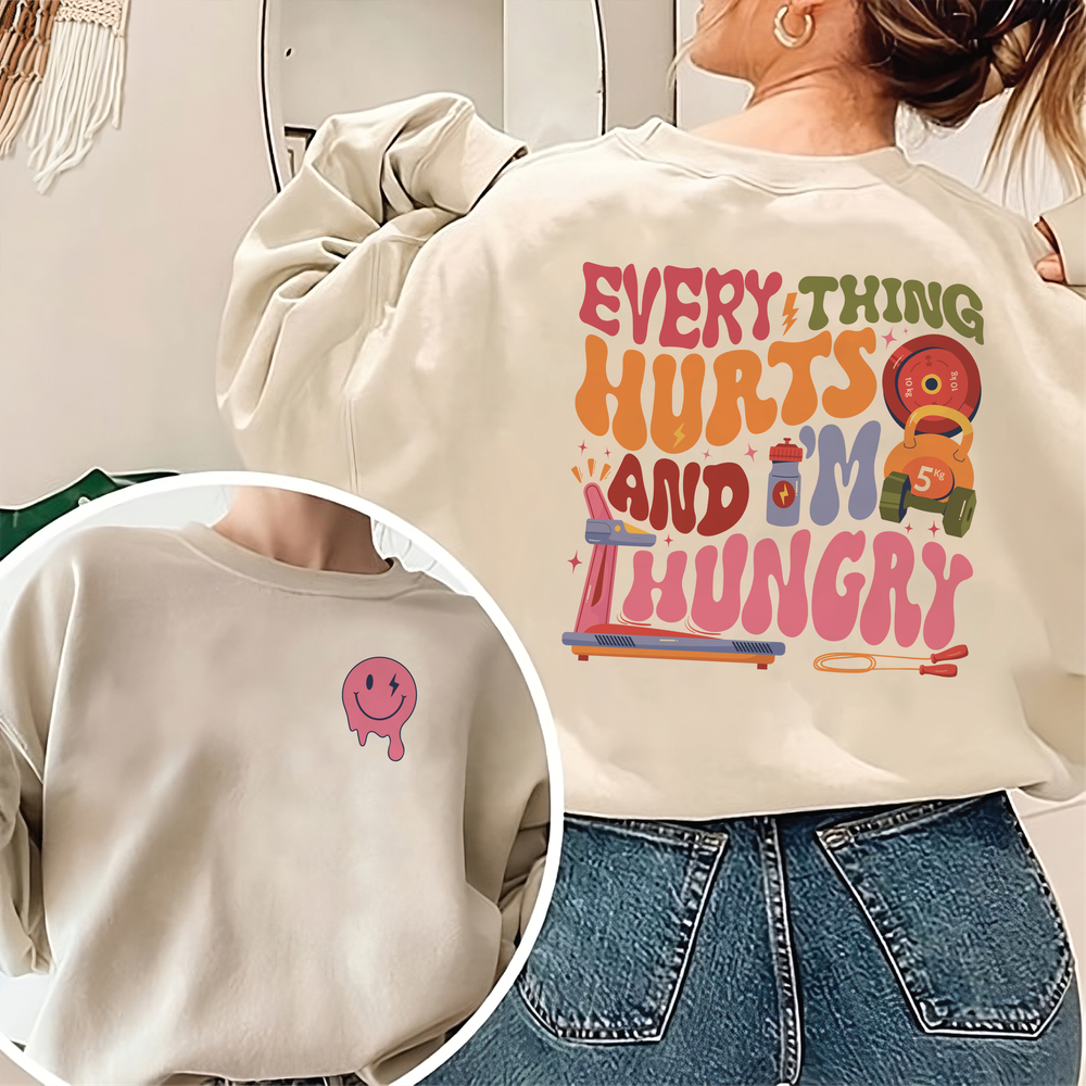 Every thing hurts and i'm hungry shirt Unisex Sweatshirt white s