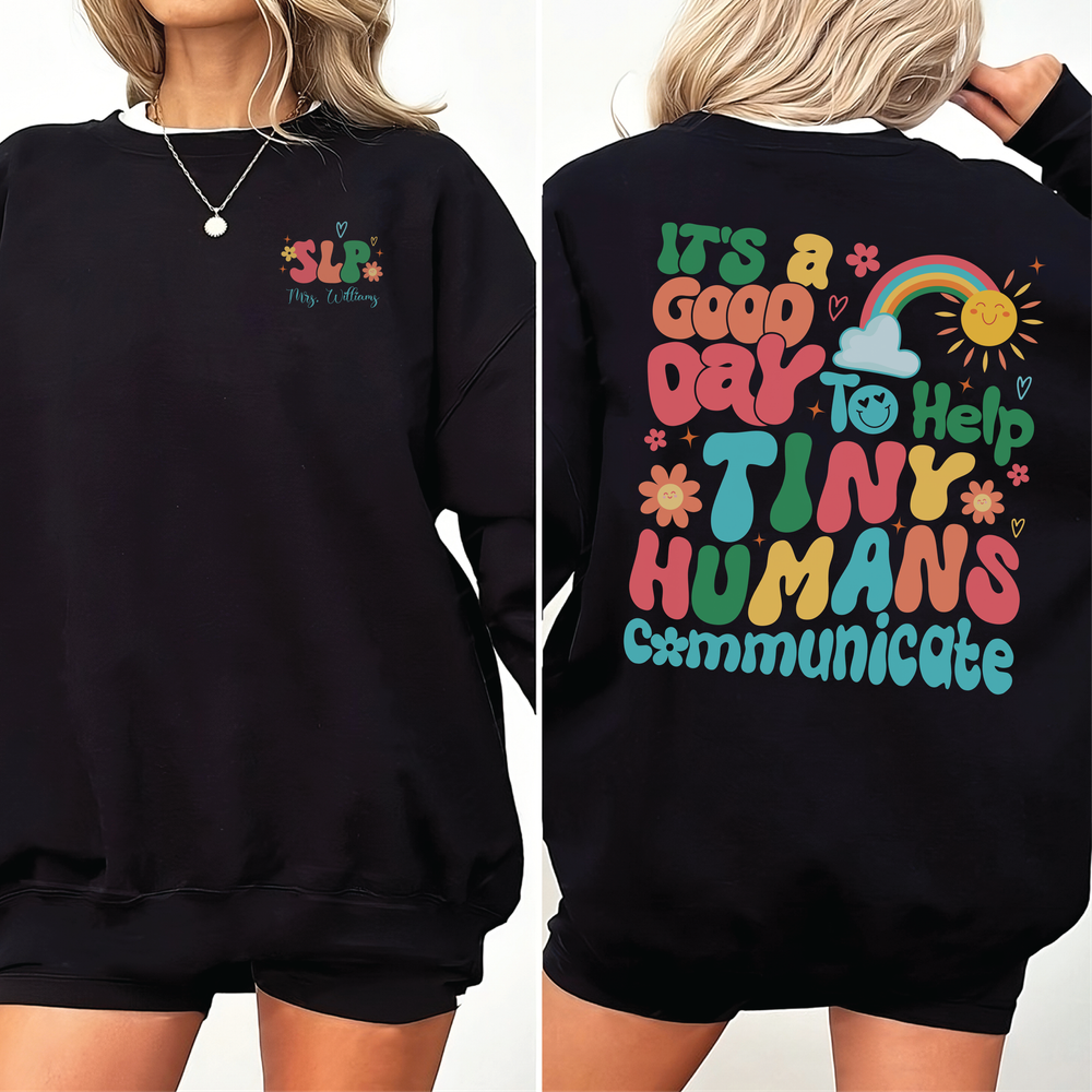 It's A Good Day To Help Tiny Humans Communicate, Speech Language Therapy Sweatshirt, SLP Sweatshirt, Gift For SLP, Language Pathology Shirt Unisex Sweatshirt white s