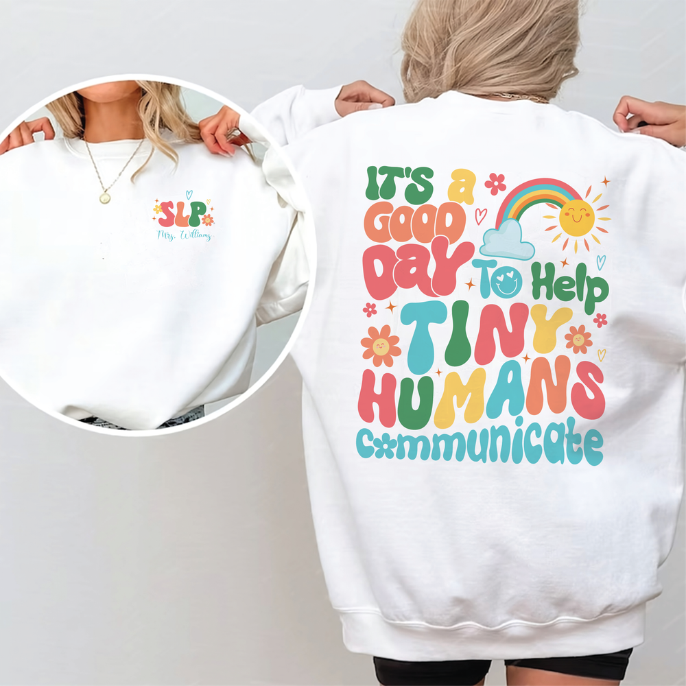 It's A Good Day To Help Tiny Humans Communicate, Speech Language Therapy Sweatshirt, SLP Sweatshirt, Gift For SLP, Language Pathology Shirt Unisex Sweatshirt white s