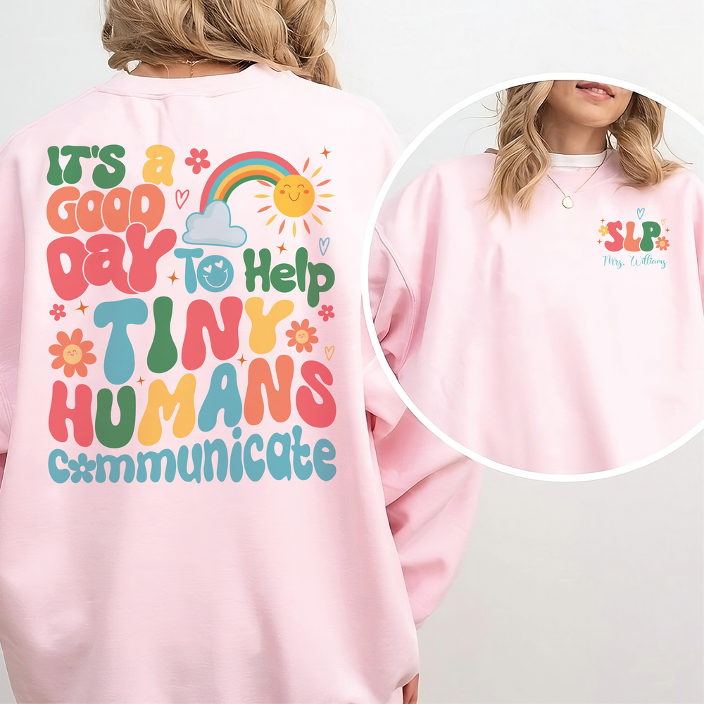 It's A Good Day To Help Tiny Humans Communicate, Speech Language Therapy Sweatshirt, SLP Sweatshirt, Gift For SLP, Language Pathology Shirt Unisex Sweatshirt white s