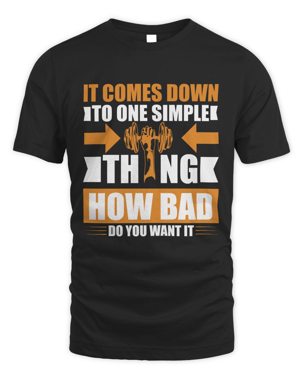 It comes down to one simple thing How bad do you want it Men's Standard T-Shirt black s