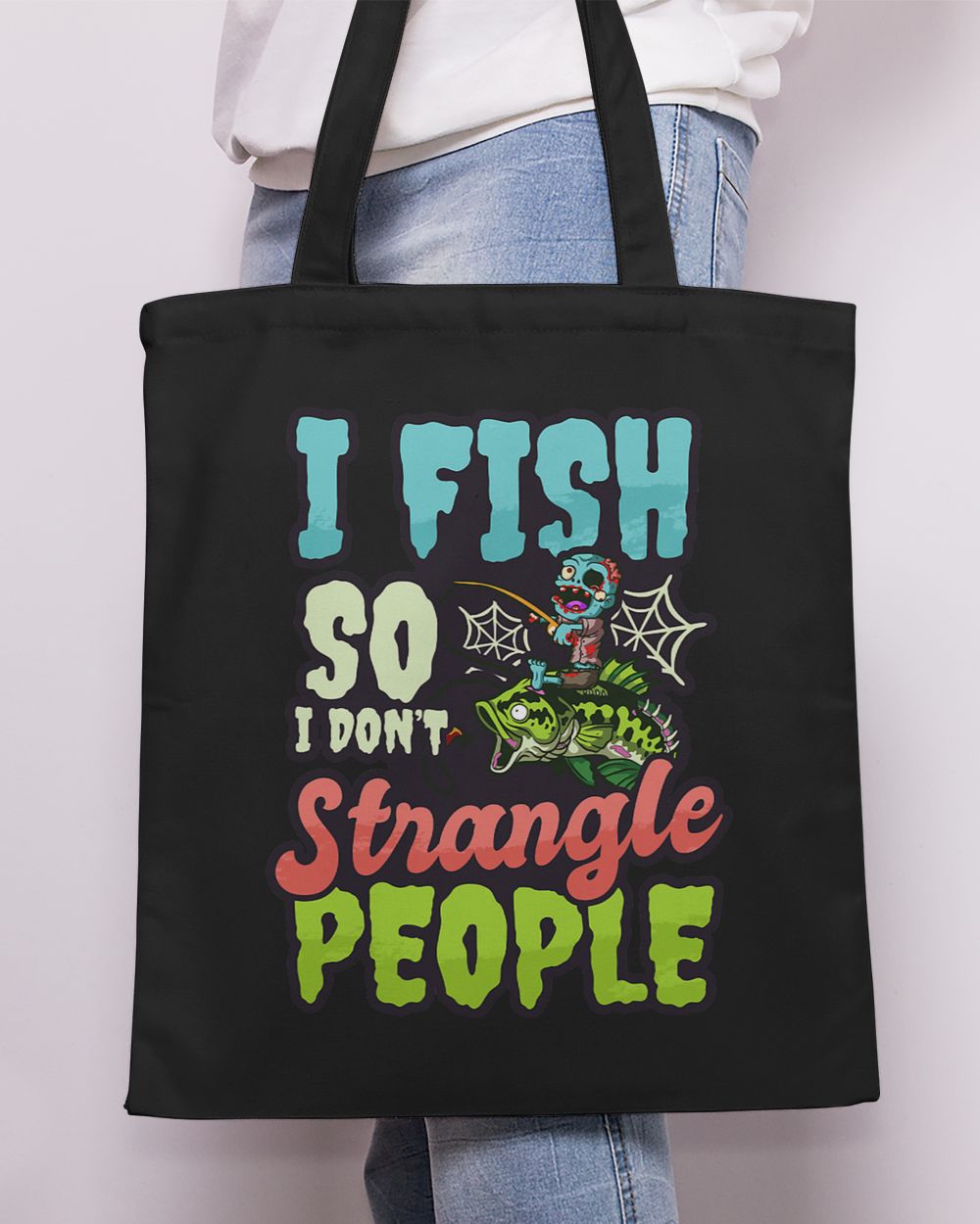 Fishing I Fish So I Dont Strangle People Design Halloween Fishing Fisher Tote Bag - Printed in the EU black onesize