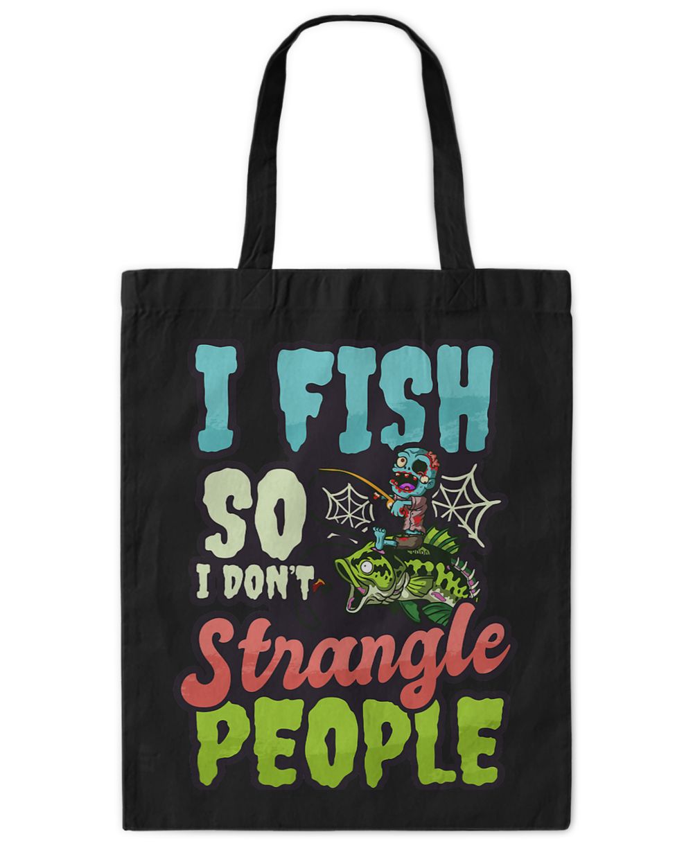 Fishing I Fish So I Dont Strangle People Design Halloween Fishing Fisher Tote Bag - Printed in the EU black onesize