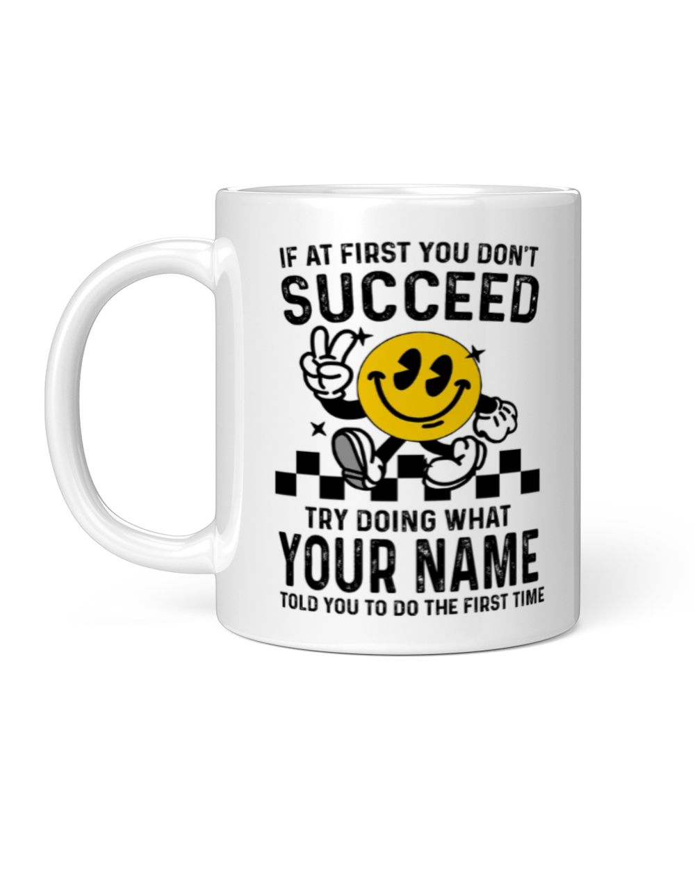 If at First You Don't Succeed, Try Doing What [Your Name] Told You - Custom Name Shirt, Personalized T-Shirt Gift - SC24 White Mug white 11oz