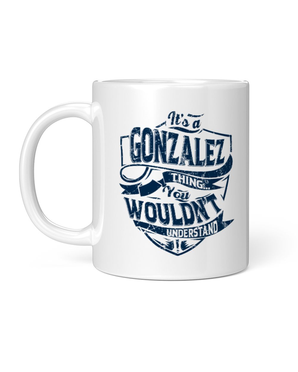 It's a GONZALEZ thing you wouldn't understand White Mug white 11oz
