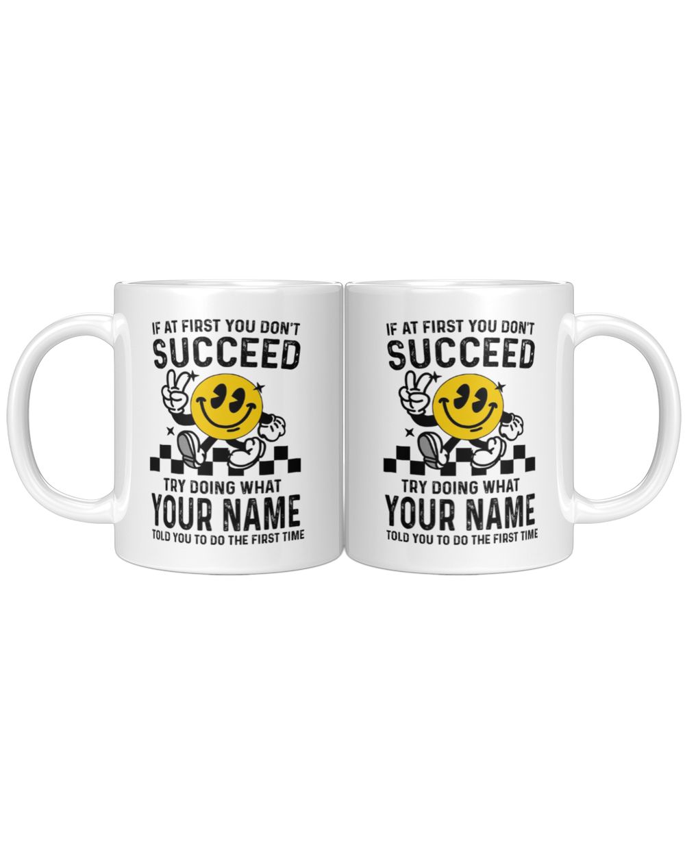 If at First You Don't Succeed, Try Doing What [Your Name] Told You - Custom Name Shirt, Personalized T-Shirt Gift - SC24 White Mug white 11oz