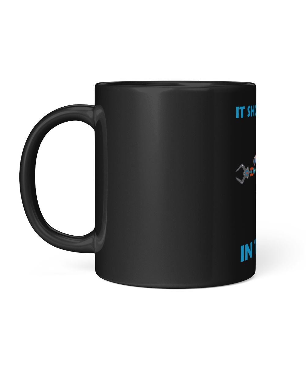 Robotics It Should Work Theory Robot Lover Robotic Engineer Black Mug 11oz black 11oz