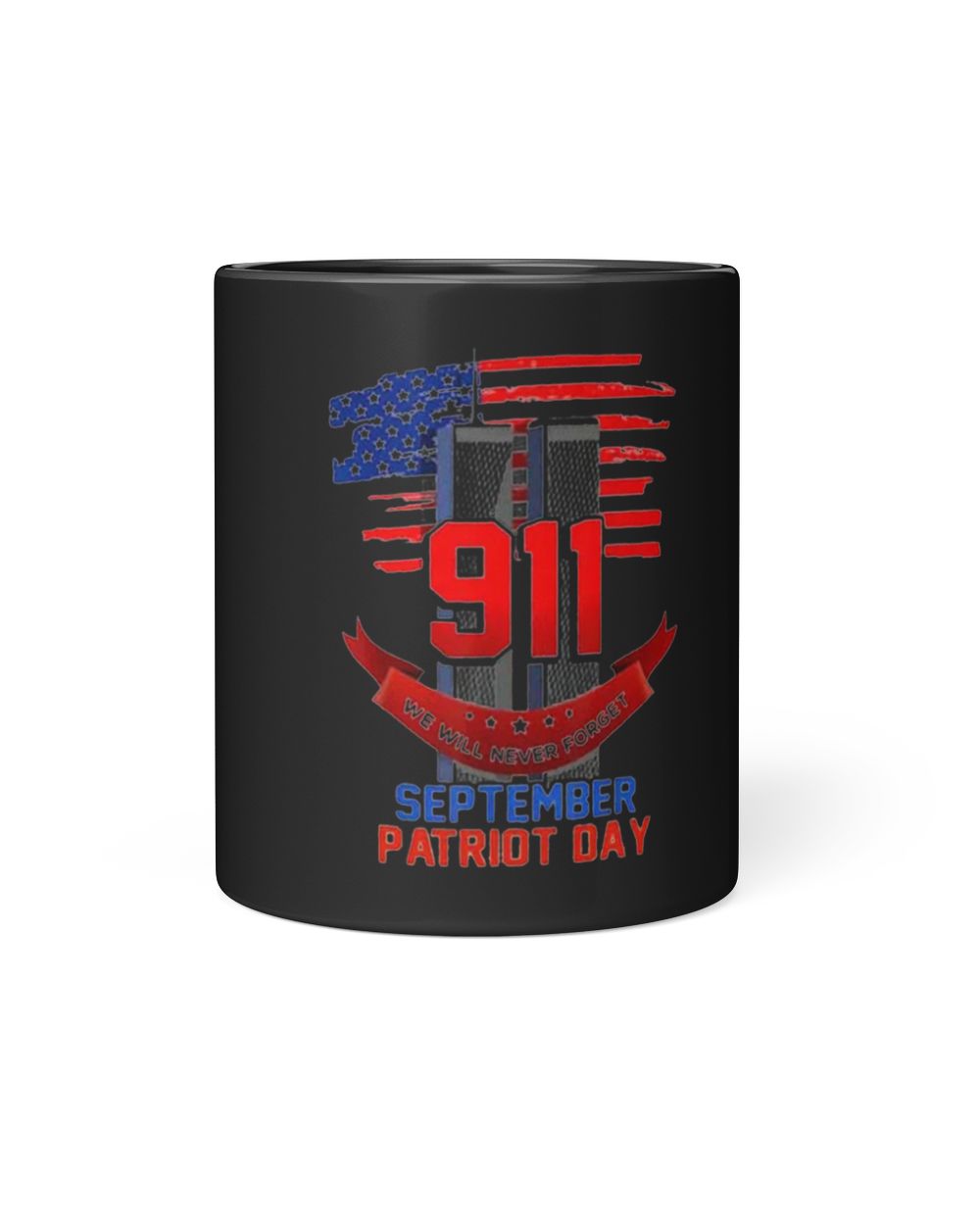 9-11 We Will Never Forget September Patriot Day Mug Black Mug 11oz black 11oz