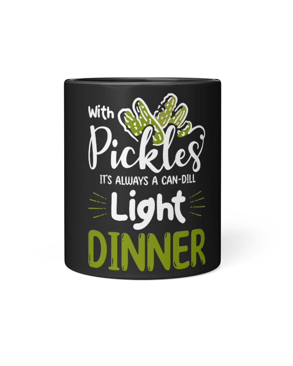 Pickles is always A Candill Light Dinner Pickle Black Mug 11oz black 11oz