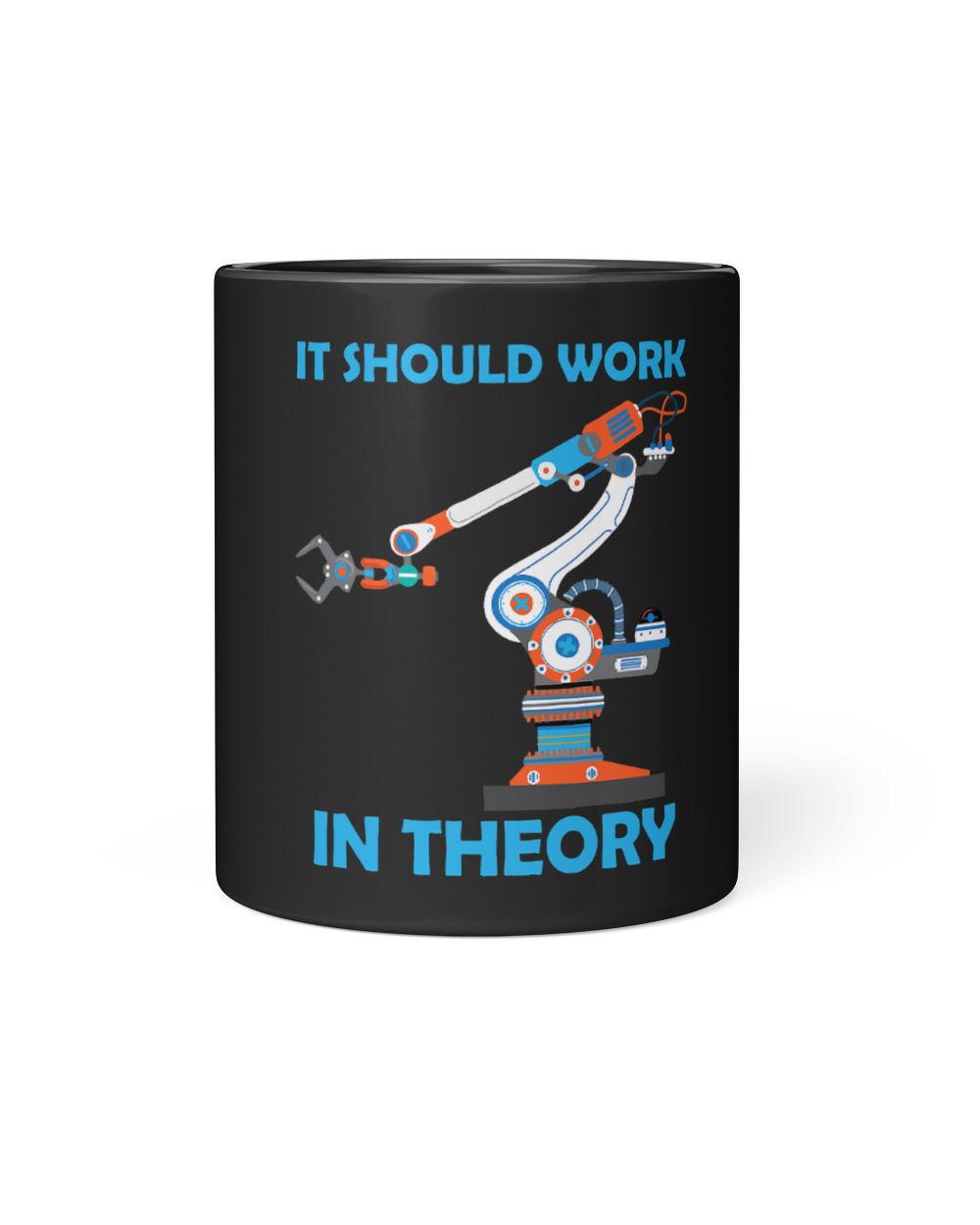 Robotics It Should Work Theory Robot Lover Robotic Engineer Black Mug 11oz black 11oz