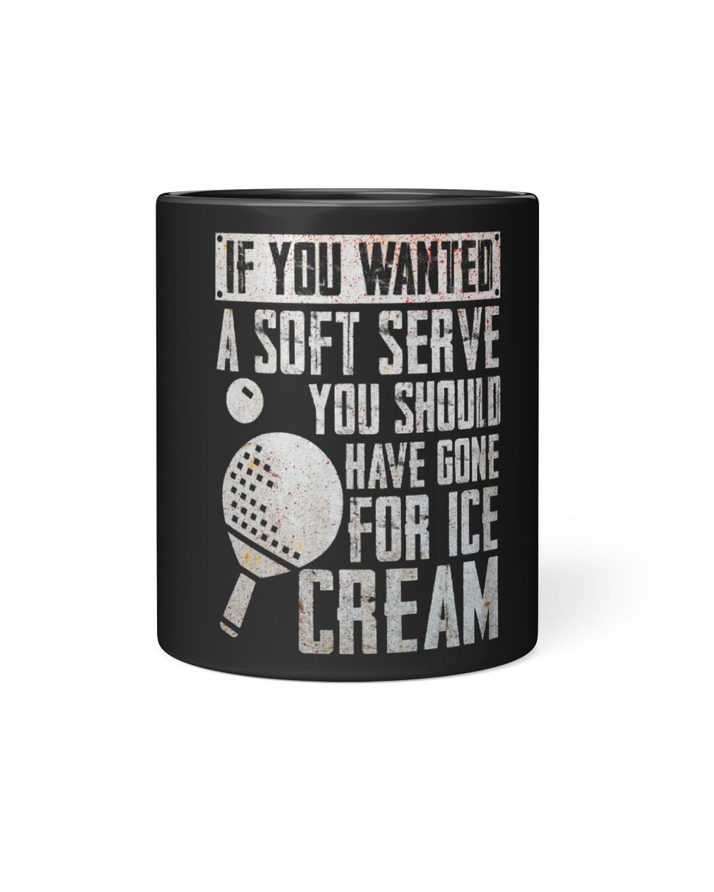 If You Wanted A Soft Serve Ping Pong Black Mug 11oz black 11oz