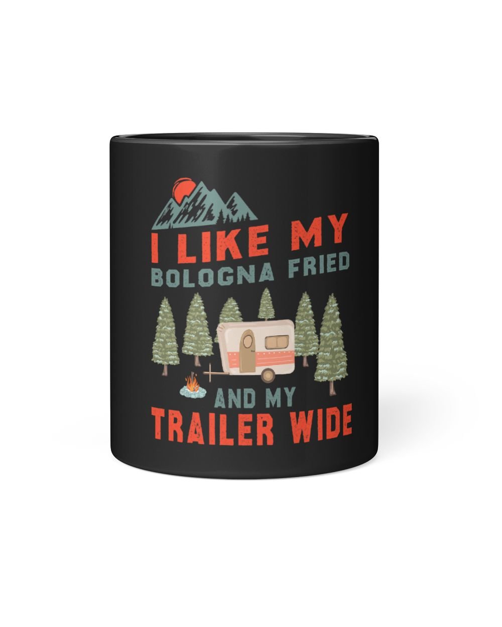 I Like My Bologna Fried And My Trailer Wide Camping RV 2 Black Mug 11oz black 11oz