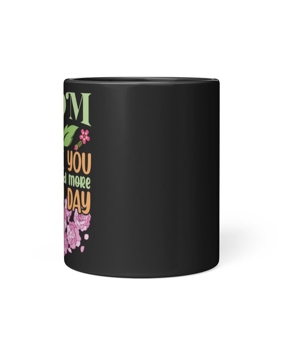 Mom I Love You More and More Every Day Black Mug 11oz black 11oz