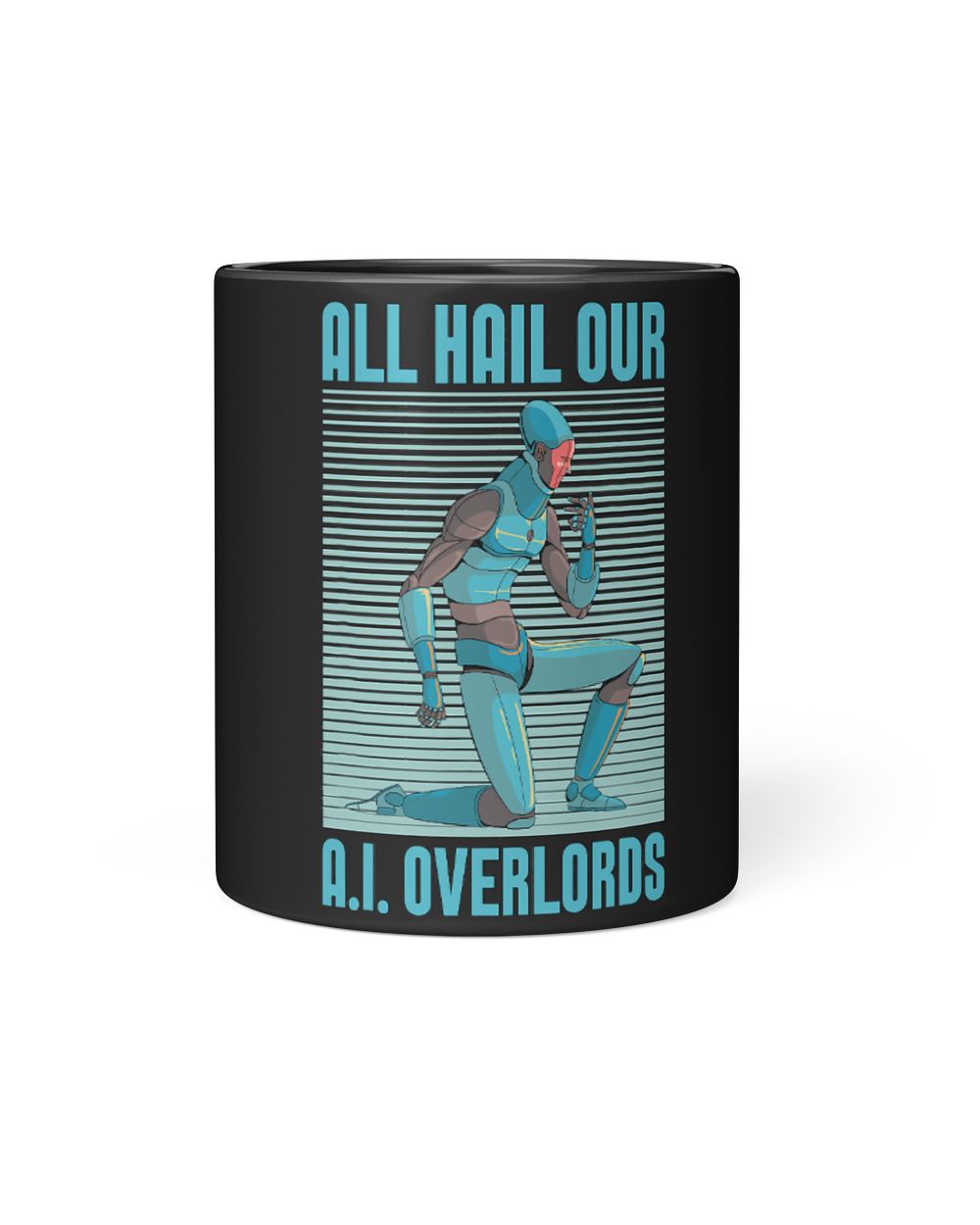 All Hail Our A.I Robotic Programmer Artificial Intelligence Black Mug 11oz black 11oz