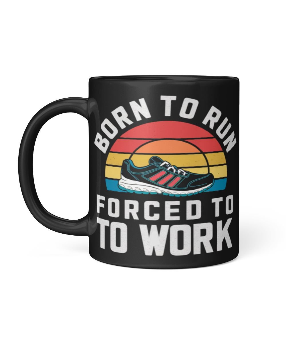 Born to run forced to work Black Mug black 11oz