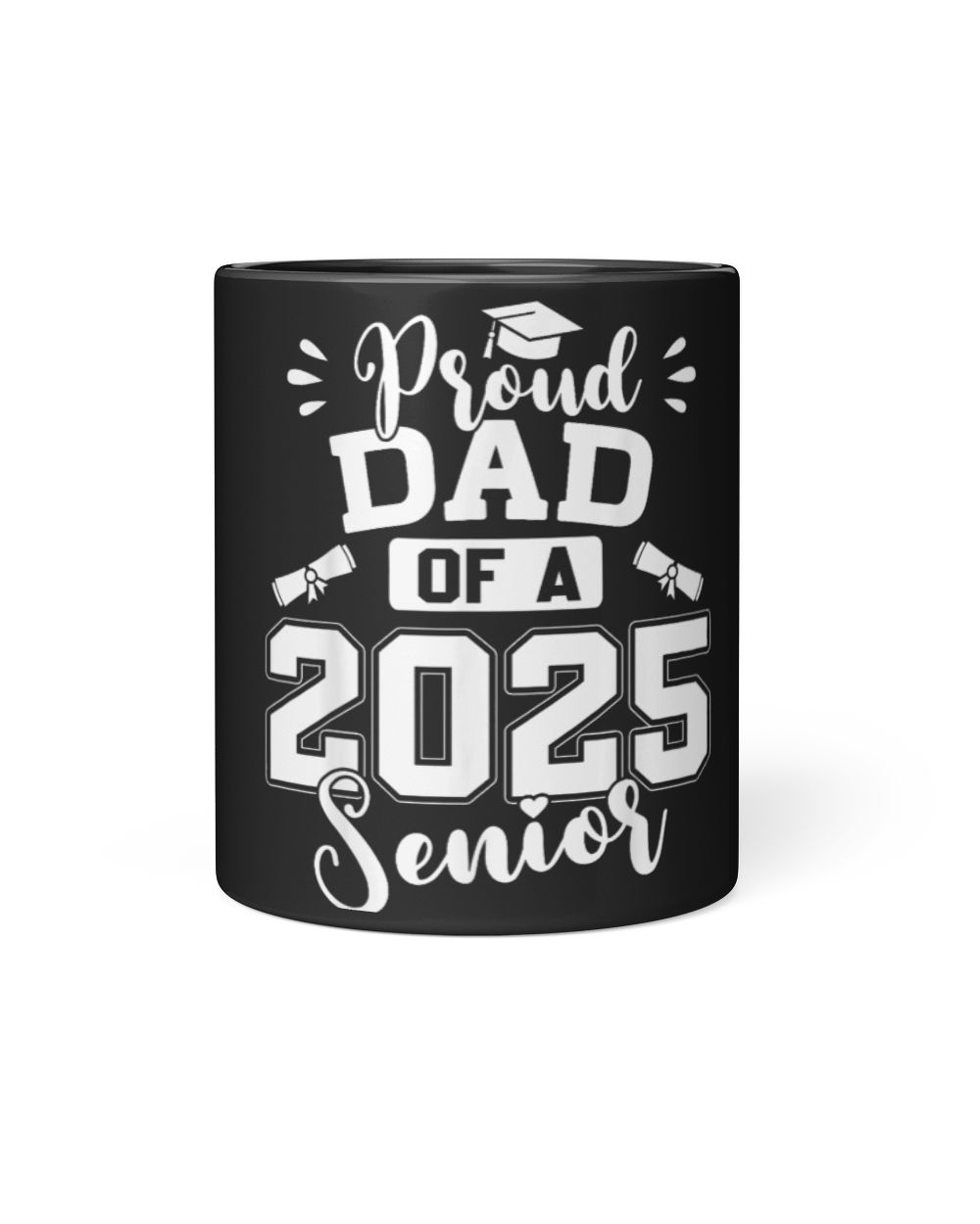Proud Dad Of A 2025 Senior Graduation Class Of 2025 Black Mug 11oz black 11oz
