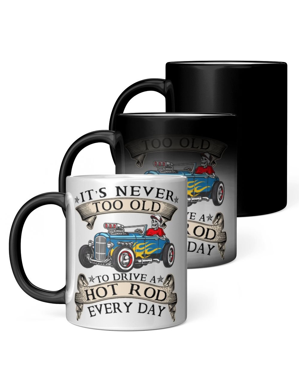 Never too old to drive a hot rod every day Magic Mug 11oz white 11oz
