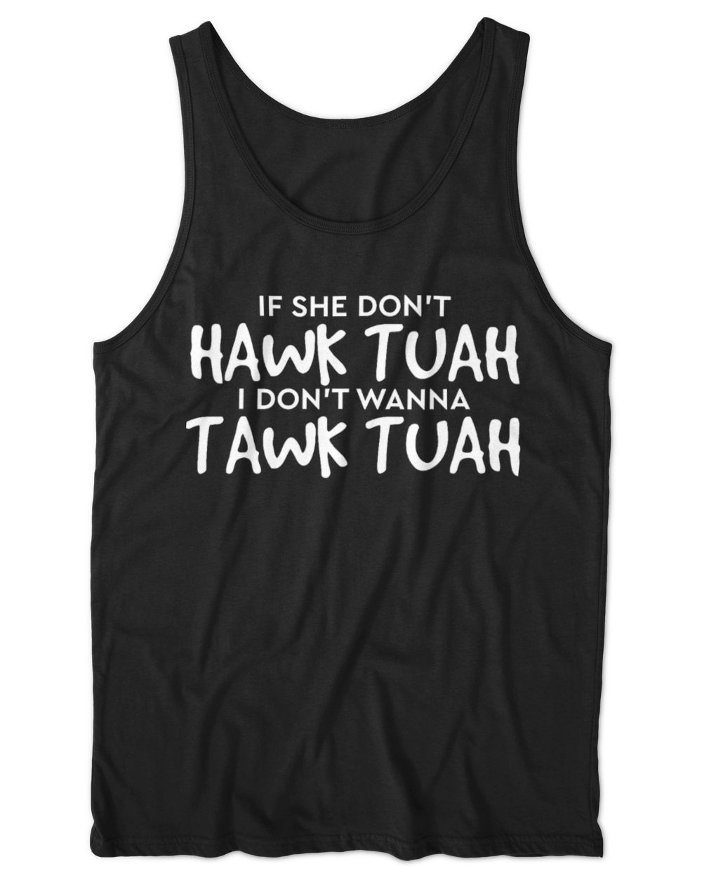 If She Don't Hawk Tush I Won't Tawk Tuah T-Shirt (1) Unisex Jersey Tank black xs