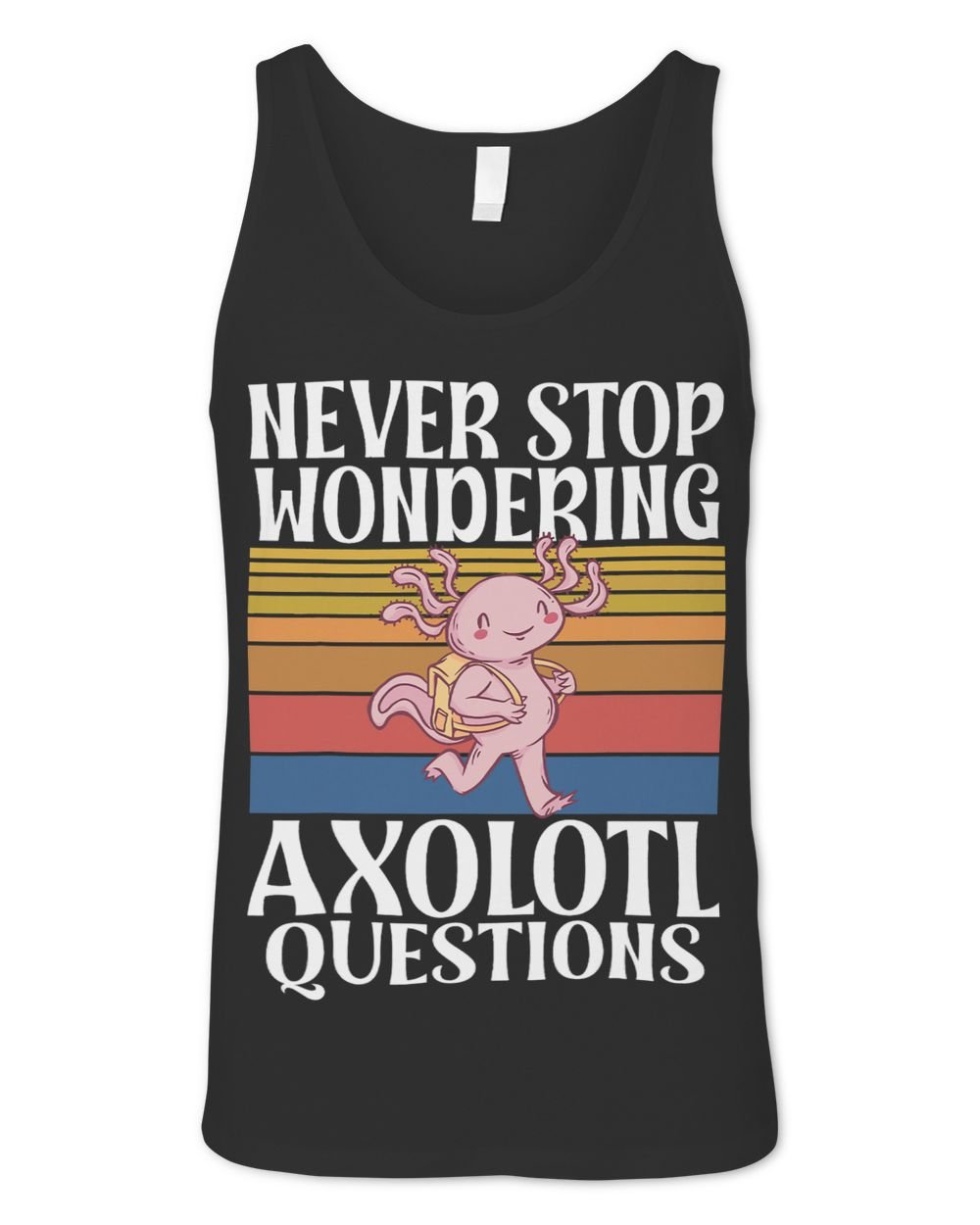 Never Stop Wondering Axolotl Questions Geeky Nerd Scientist Unisex Jersey Tank black xs