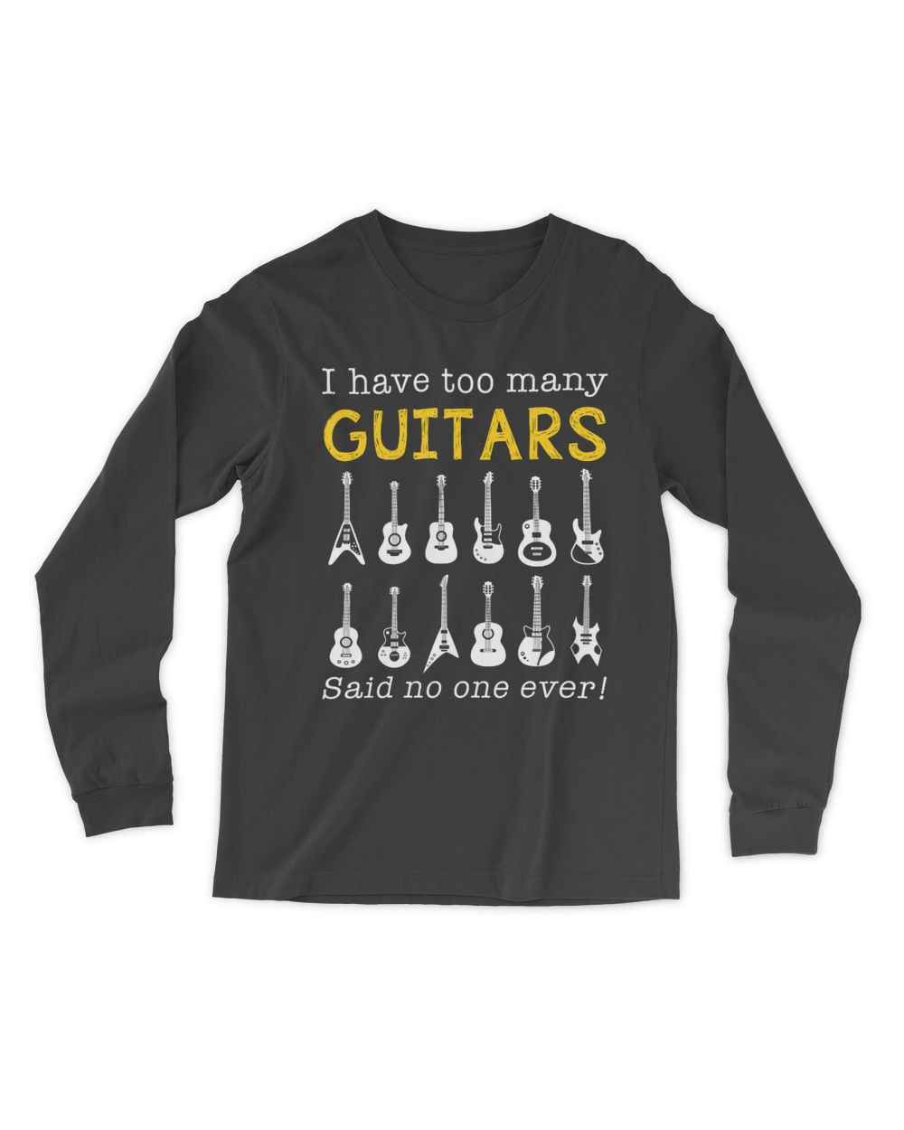 I have too many guitars said no one ever Limited Edition tee Men's Long Sleeved T-Shirt black s
