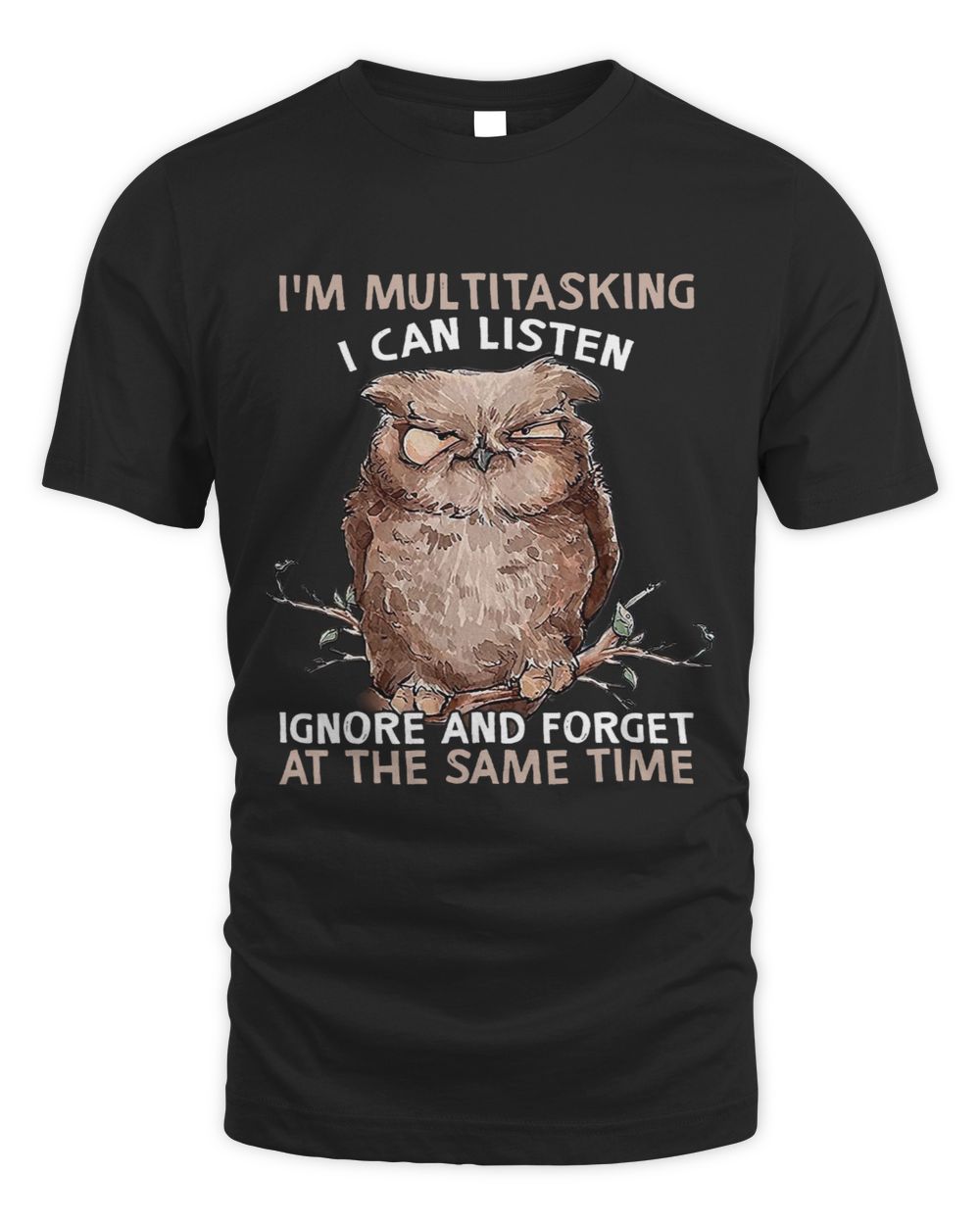 Owl Im Multitasking I Can Listen Ignore And Forget Funny Unisex Standard T-Shirt black s