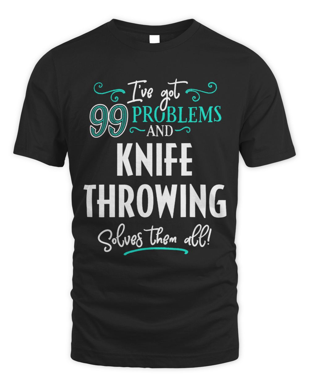 Knife Throwing Design Gift Knife Throwing Solves Them All Unisex Standard T-Shirt black s