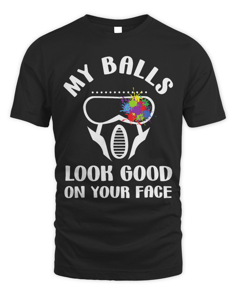 My Balls Look Good On Your Face Funny Game Paintball Player Unisex Standard T-Shirt black s