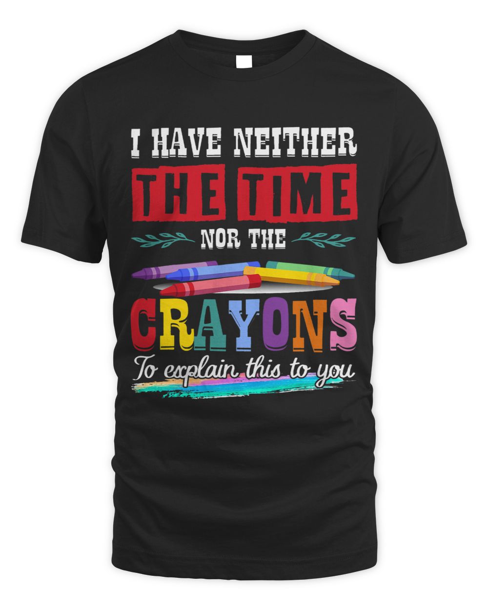 I Have Neither The Time Nor The Crayons To Explain This Gift Unisex Standard T-Shirt black s