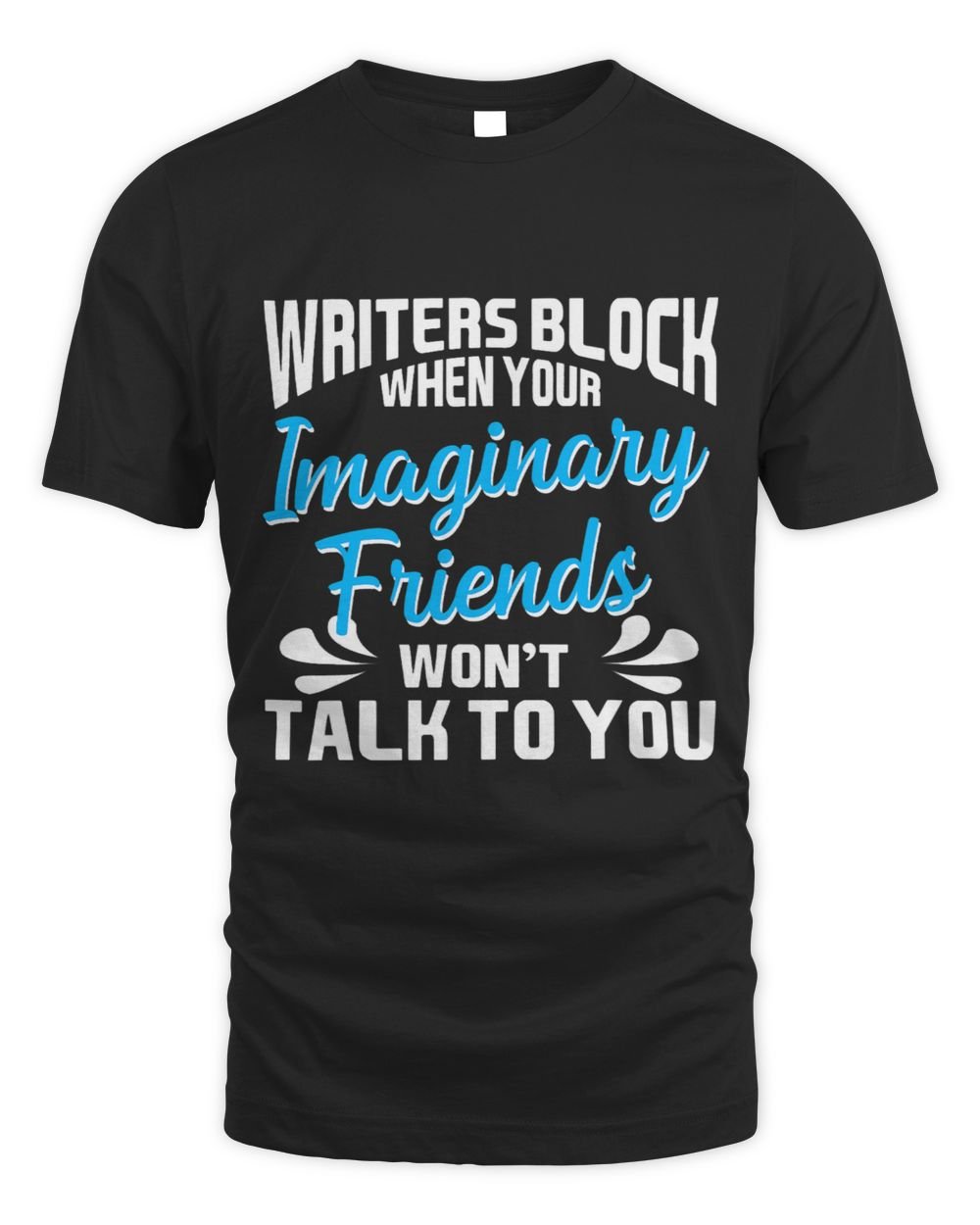 Writers Block When Your Imaginary Friends Wont Talk To You Unisex Standard T-Shirt black s