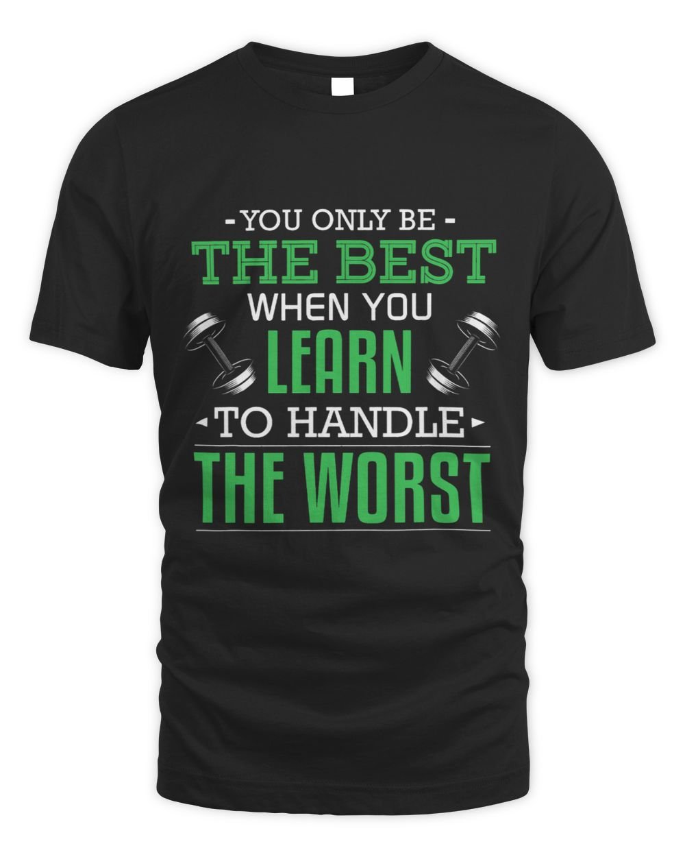 You Only Be The Best When You Learn To Handle The Worst Unisex Standard T-Shirt black s