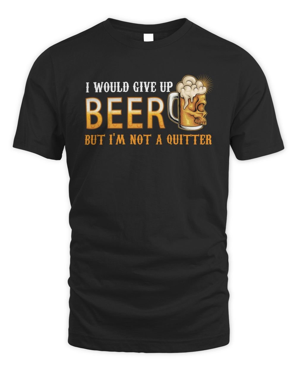 I Would Give Up Beer But I'm Not A Quitter Unisex Standard T-Shirt black s