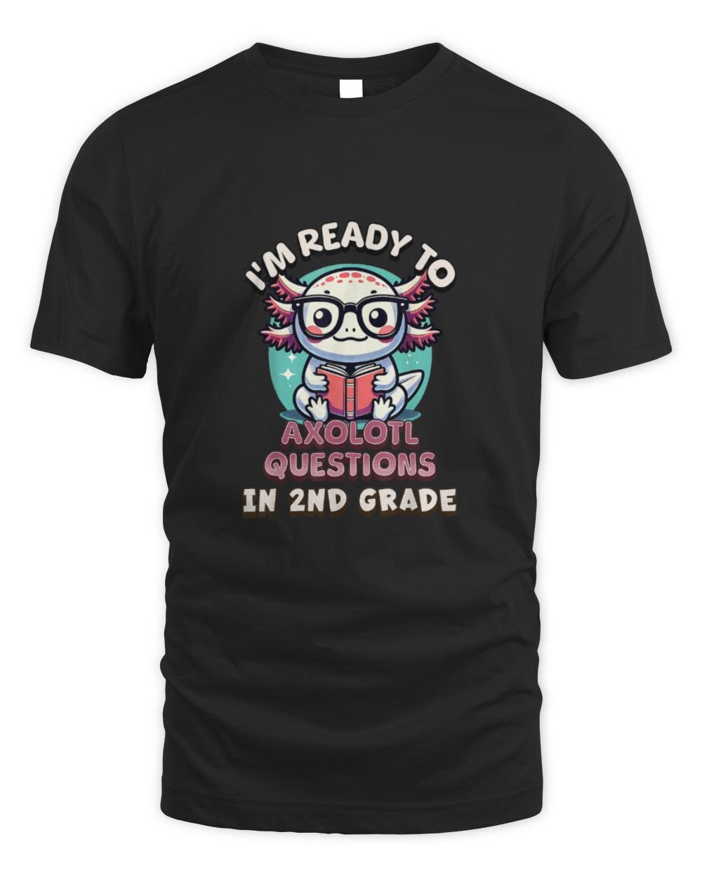 Funny 2nd Grade I'm Ready To Axolotl Questions In 2nd Grade Men's Standard T-Shirt black s