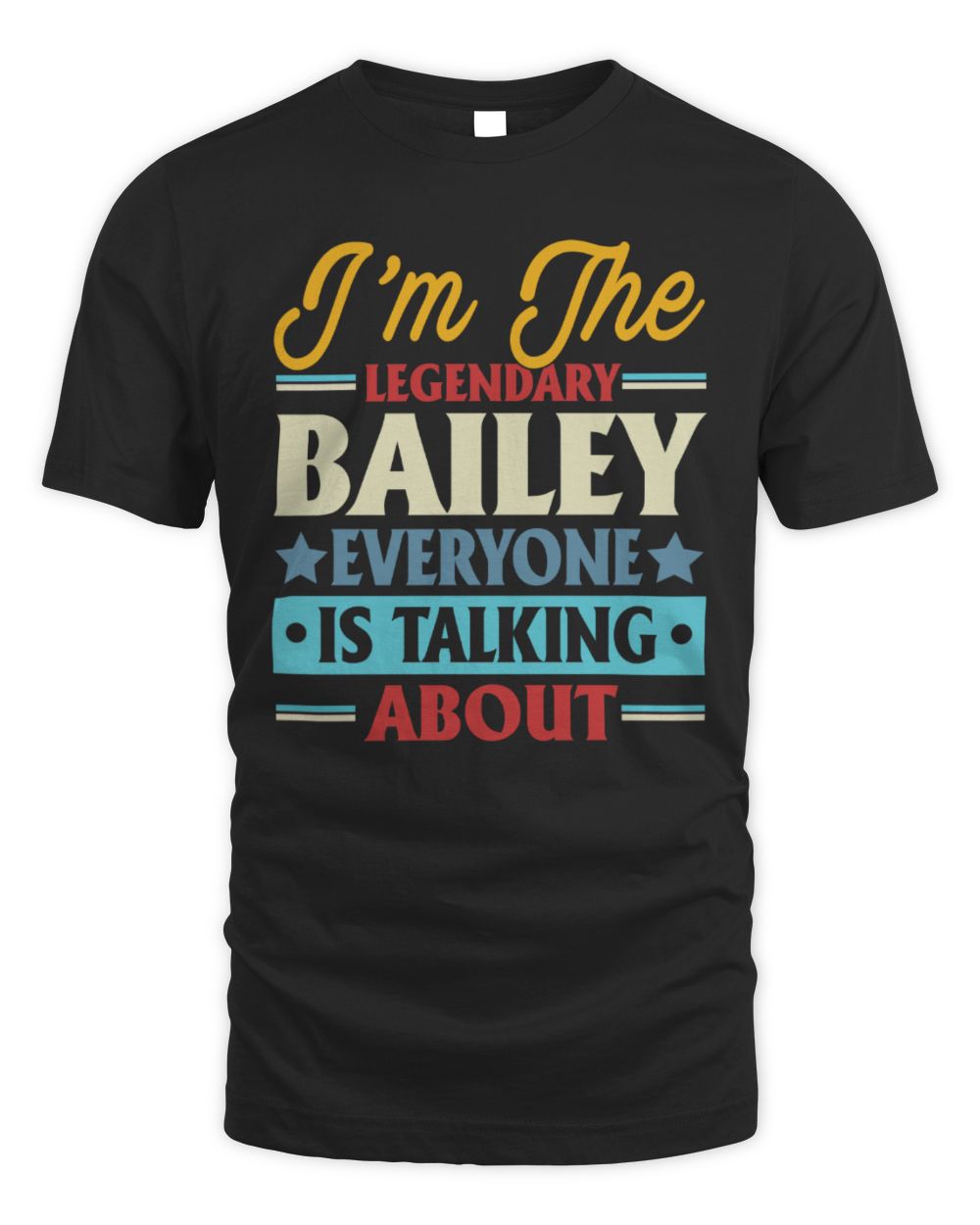 I'm the legendary Bailey everyone is talking about Unisex Standard T-Shirt black s