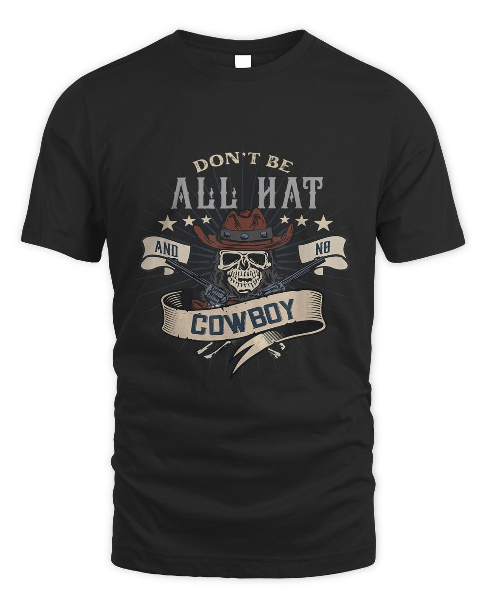 Dont Be All Hat And No Cowboy Cowboy 1 Unisex Standard T-Shirt black s