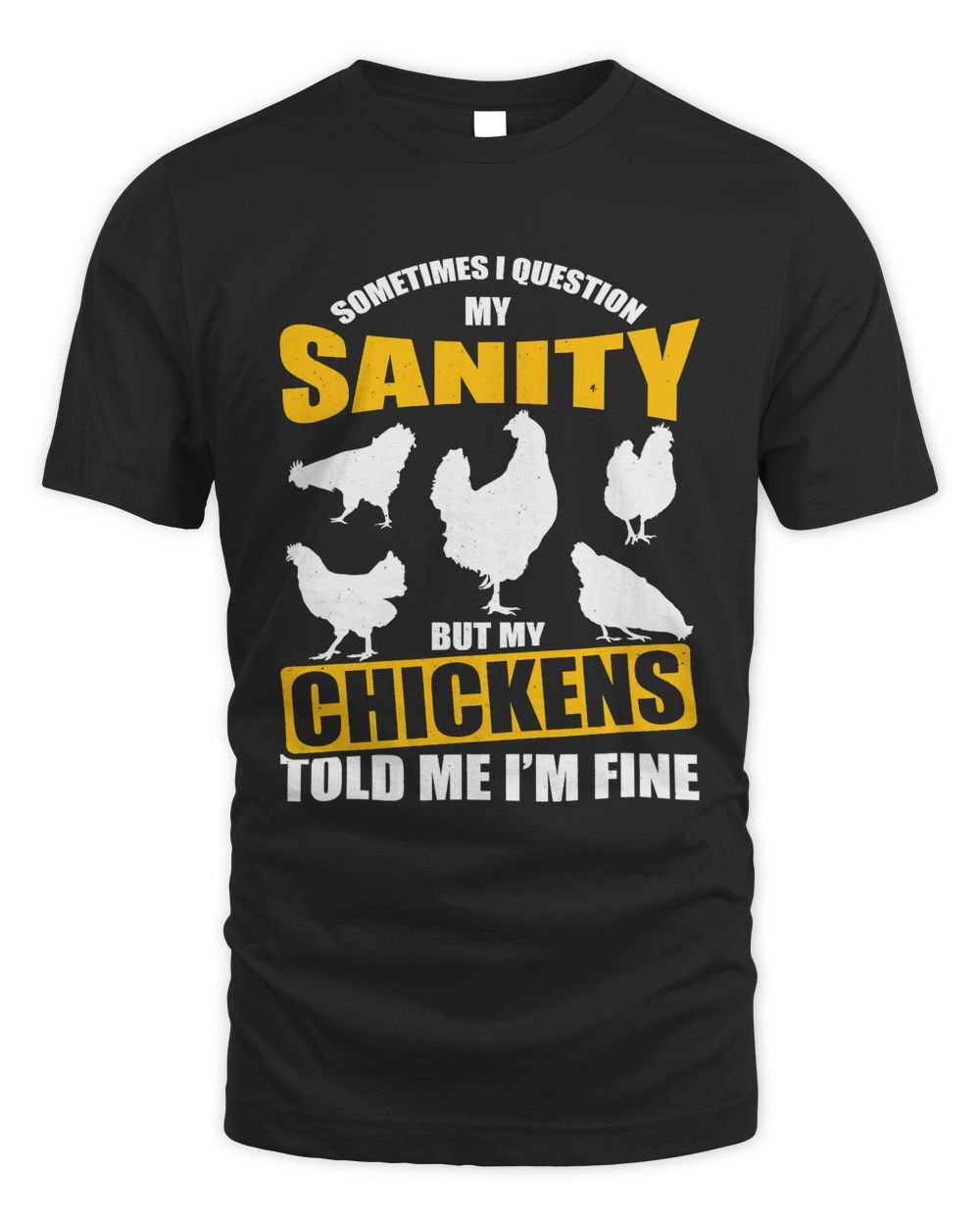 I Question My Sanity But My Chickens Told Me Im Fine81 Unisex Standard T-Shirt black s