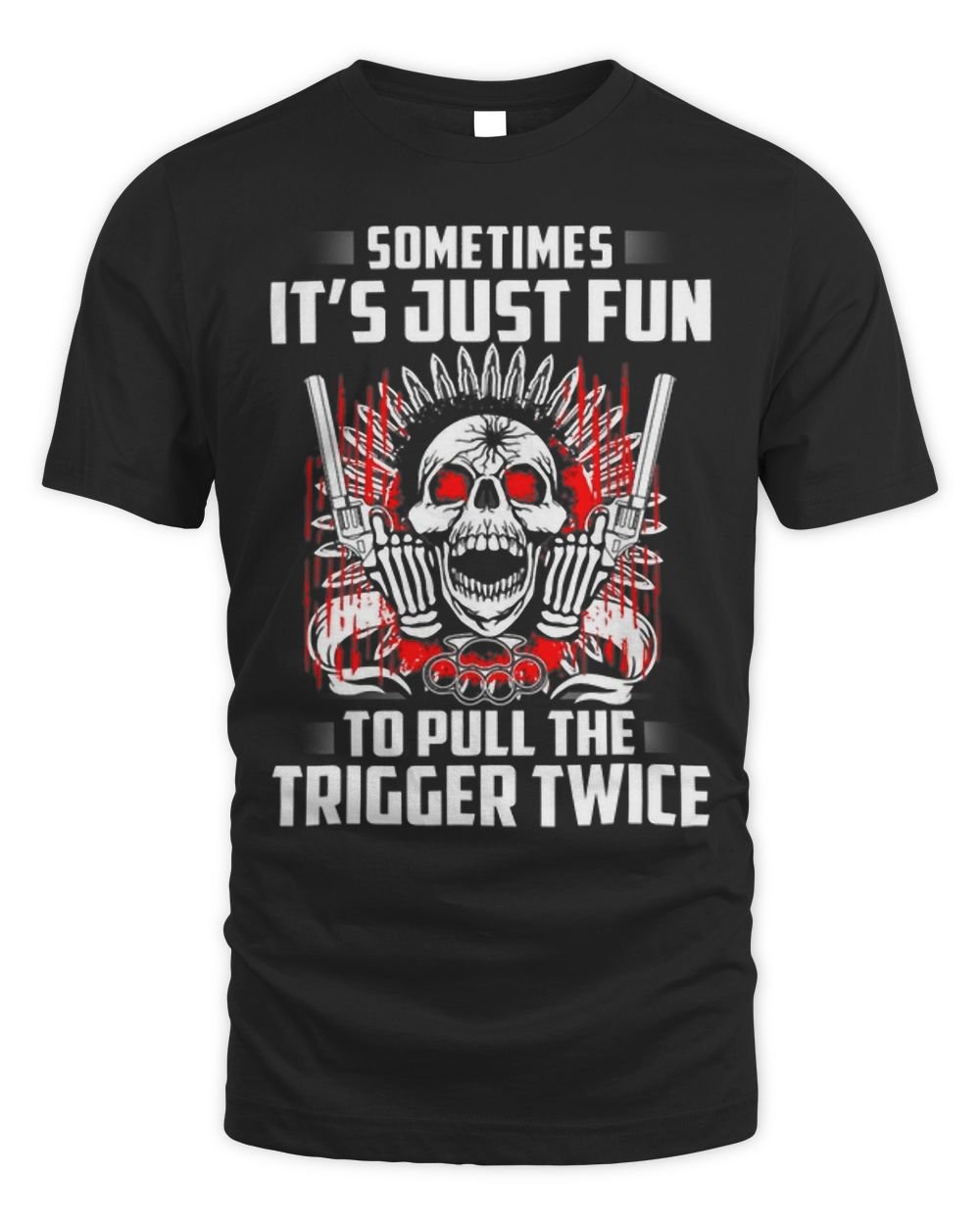 Sometimes its just fun to pull the trigger twice Unisex Standard T-Shirt black s