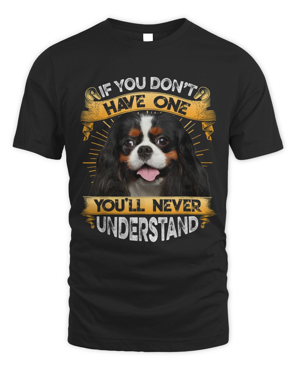 If You Dont Have One Cavalier King Charles Spaniel Funny Unisex Standard T-Shirt black s