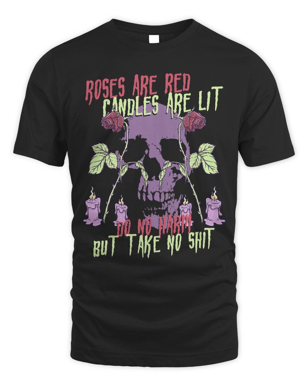 Roses Are Red Candles Are Lit Do No Harm But Take No Shit 556 Unisex Standard T-Shirt black s