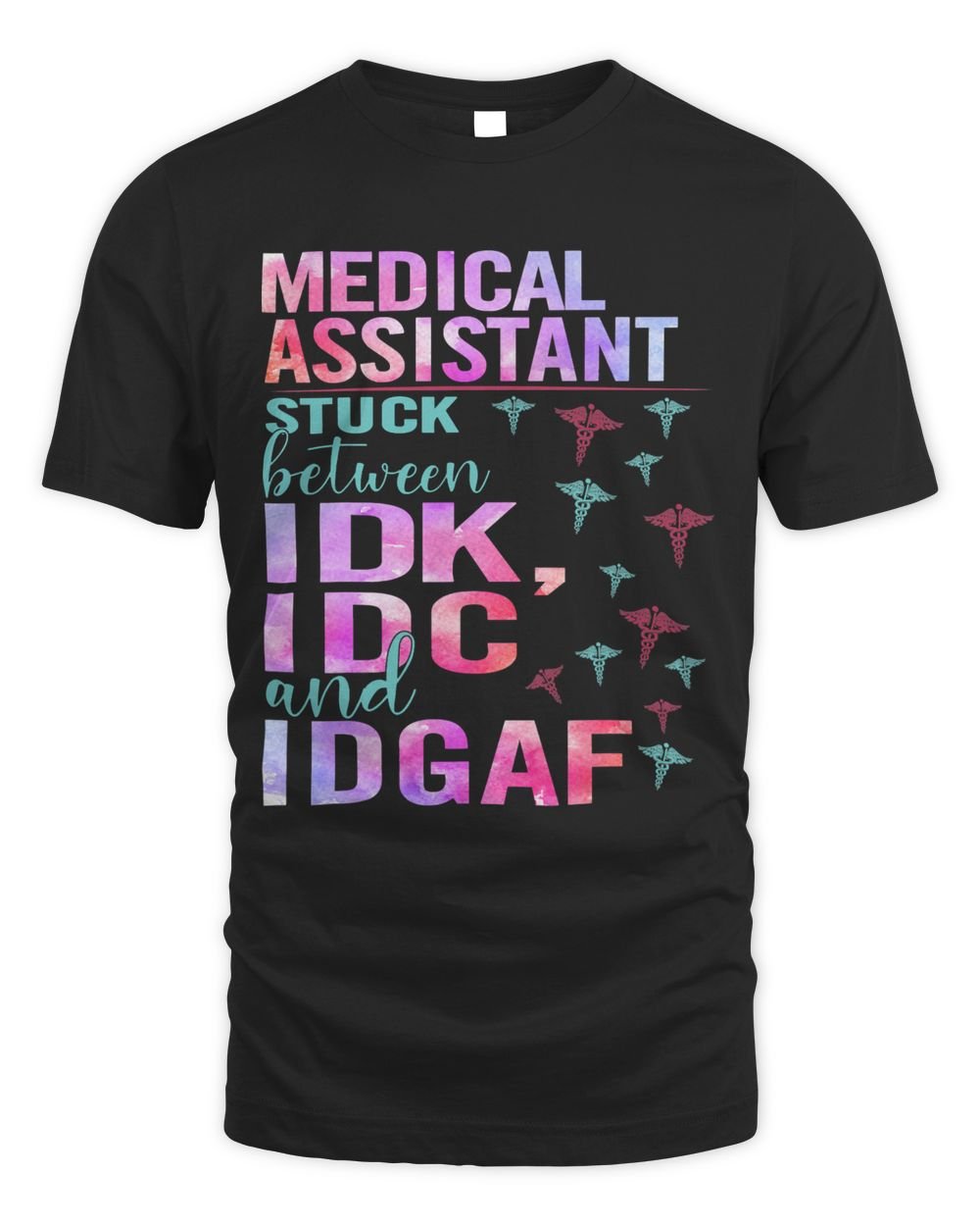 Medical Assistant Stuck Between IDK IDC and IDGAF 20 Unisex Standard T-Shirt black s