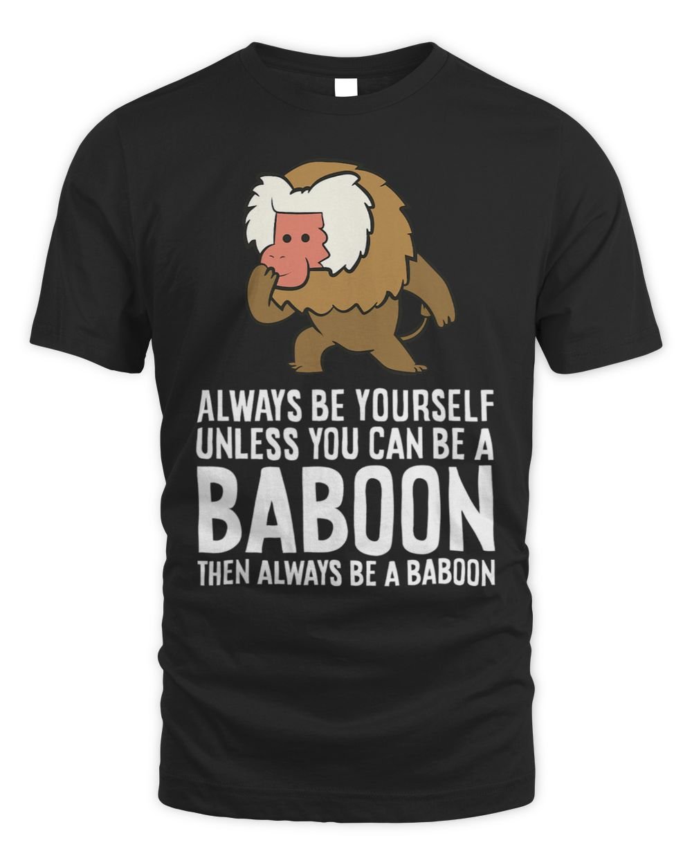 Always Be Yourself Unless You Can Be A Baboon 1 Unisex Standard T-Shirt black s