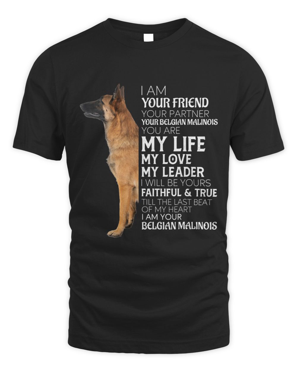 I Am Your Friend Your Partner Your Belgian Malinois Mom Dad 92 Unisex Standard T-Shirt black s