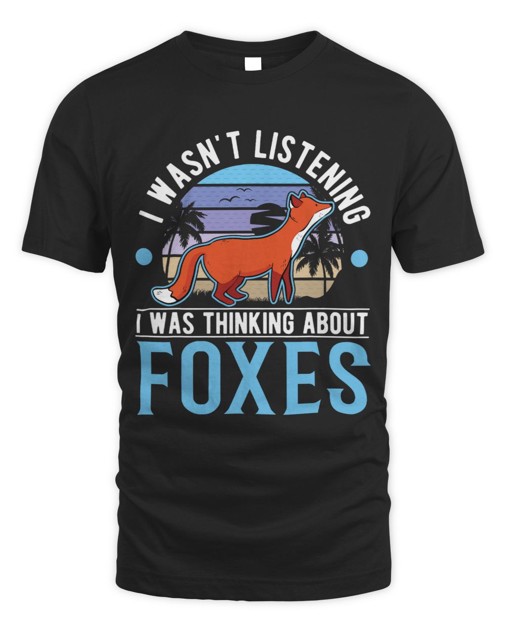 I wasnt listening I was thinking about Foxes Unisex Standard T-Shirt black s