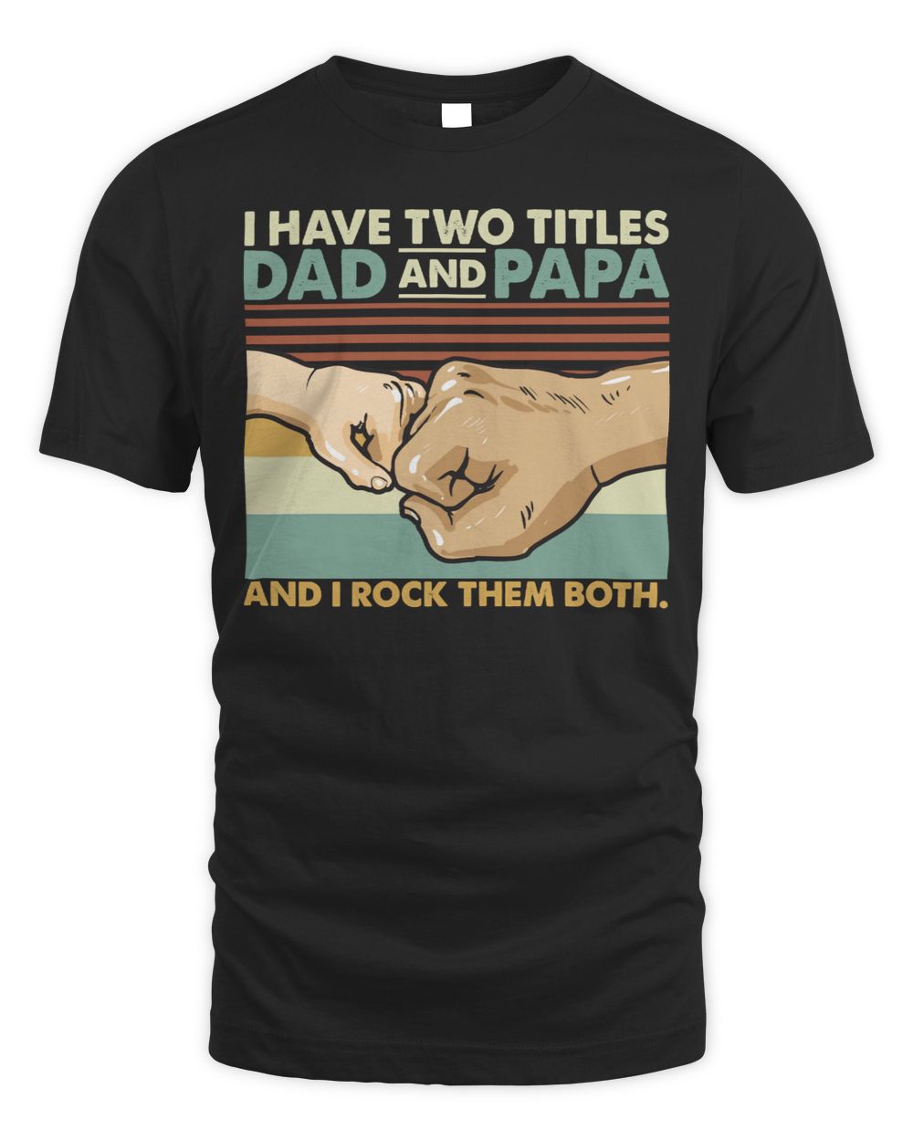 Father Grandpa I Have Two Titles Dad and Papa And I Rock Them Both 108 Family Dad Unisex Standard T-Shirt black s