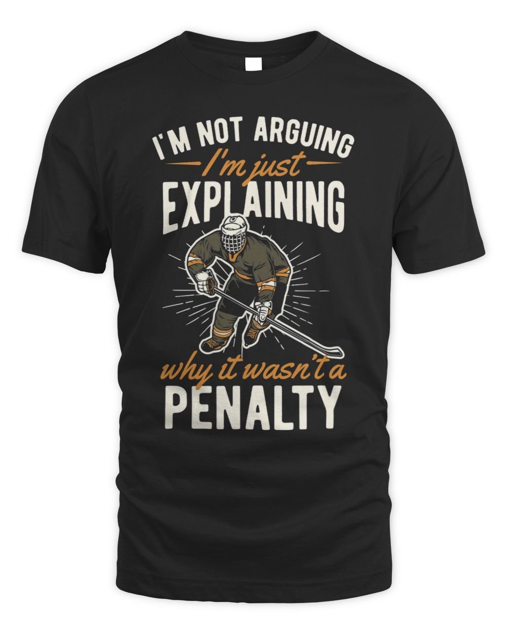 Im Not Arguing Im Just Explaining Why It Wasnt A Penalty Unisex Standard T-Shirt black s